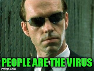 Agent Smith Matrix | PEOPLE ARE THE VIRUS | image tagged in agent smith matrix | made w/ Imgflip meme maker