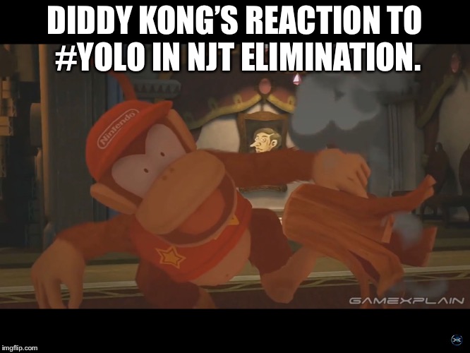 Smash Bros  | DIDDY KONG’S REACTION TO #YOLO IN NJT ELIMINATION. | image tagged in smash bros | made w/ Imgflip meme maker