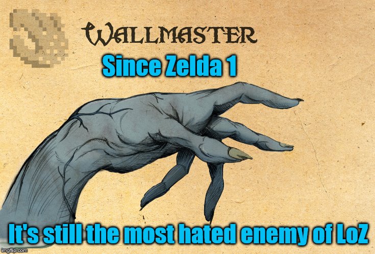 #ZeldaEnemy | Since Zelda 1; It's still the most hated enemy of LoZ | image tagged in wallmaster,the legend of zelda | made w/ Imgflip meme maker