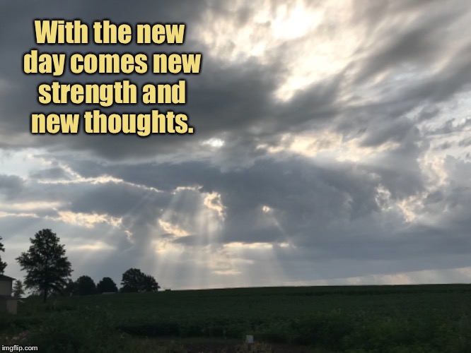 With the new day comes new strength and new thoughts. | image tagged in new day,inspirational quote | made w/ Imgflip meme maker