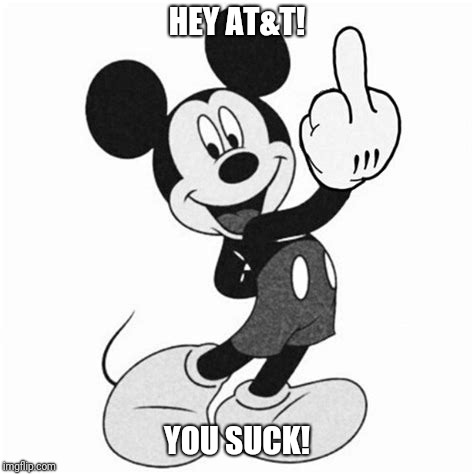 HEY AT&T! YOU SUCK! | image tagged in mickey | made w/ Imgflip meme maker