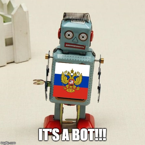 IT'S A BOT!!! | image tagged in russian bot | made w/ Imgflip meme maker