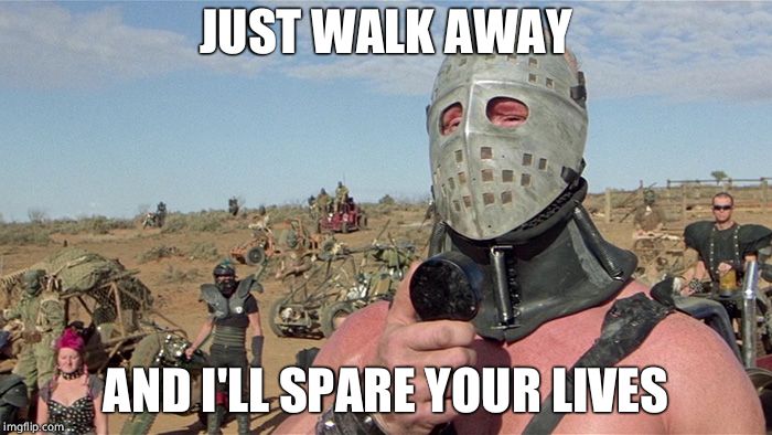 Humungus Mad Max Road Warrior | JUST WALK AWAY AND I'LL SPARE YOUR LIVES | image tagged in humungus mad max road warrior | made w/ Imgflip meme maker