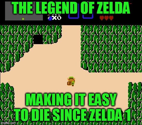 Zelda 1 | THE LEGEND OF ZELDA; MAKING IT EASY TO DIE SINCE ZELDA 1 | image tagged in zelda 1 | made w/ Imgflip meme maker