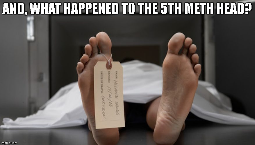 AND, WHAT HAPPENED TO THE 5TH METH HEAD? | made w/ Imgflip meme maker