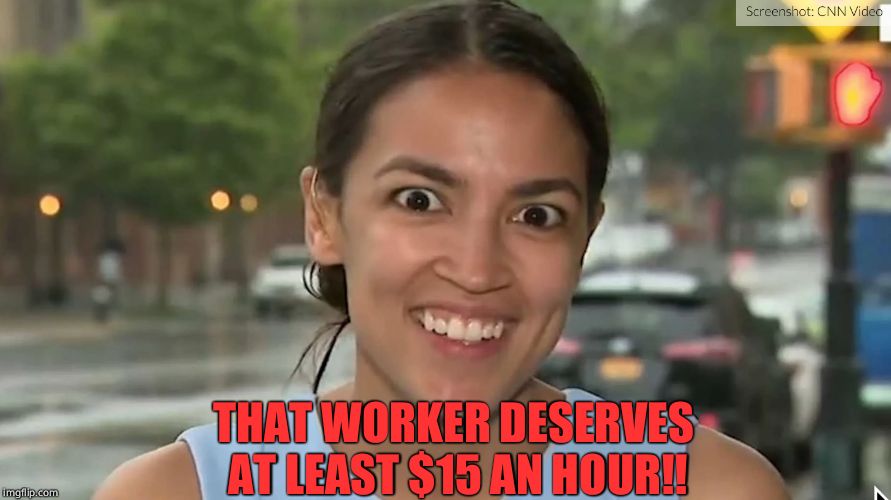Alexandria Ocasio-Cortez | THAT WORKER DESERVES AT LEAST $15 AN HOUR!! | image tagged in alexandria ocasio-cortez | made w/ Imgflip meme maker