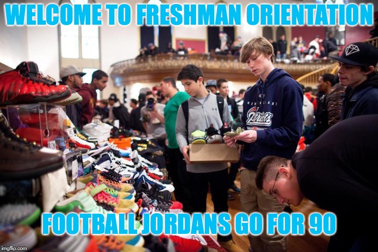 WELCOME TO FRESHMAN ORIENTATION; FOOTBALL JORDANS GO FOR 90 | made w/ Imgflip meme maker