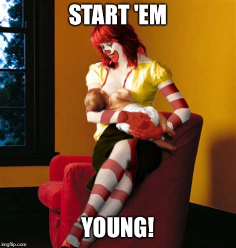 START 'EM YOUNG! | made w/ Imgflip meme maker