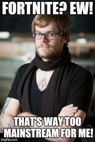 Hipster Barista | FORTNITE? EW! THAT'S WAY TOO MAINSTREAM FOR ME! | image tagged in memes,hipster barista | made w/ Imgflip meme maker