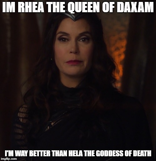 Queen Rhea | IM RHEA THE QUEEN OF DAXAM; I'M WAY BETTER THAN HELA THE GODDESS OF DEATH | image tagged in queen rhea,supergirl,new template | made w/ Imgflip meme maker