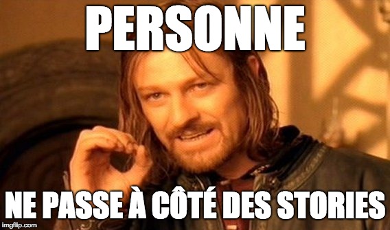 One Does Not Simply Meme | PERSONNE; NE PASSE À CÔTÉ DES STORIES | image tagged in memes,one does not simply | made w/ Imgflip meme maker