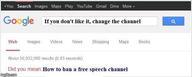 To change or to ban | . | image tagged in google search,how,if,free speech,channel,change | made w/ Imgflip meme maker