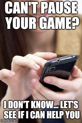 CAN'T PAUSE YOUR GAME? I DON'T KNOW... LET'S SEE IF I CAN HELP YOU | made w/ Imgflip meme maker