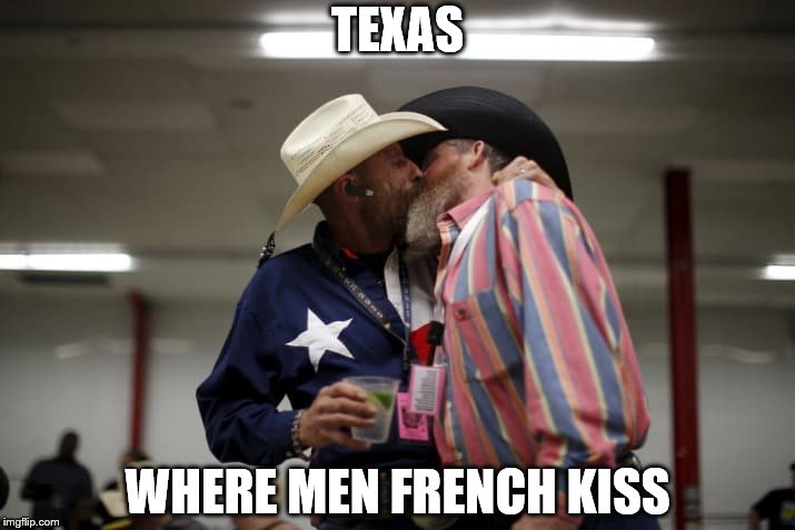 TEXAS; WHERE MEN FRENCH KISS | made w/ Imgflip meme maker