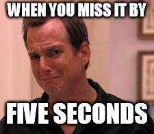 Ive made a huge mistake | WHEN YOU MISS IT BY FIVE SECONDS | image tagged in ive made a huge mistake | made w/ Imgflip meme maker