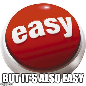 That was easy | BUT IT'S ALSO EASY | image tagged in that was easy | made w/ Imgflip meme maker