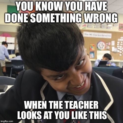 BAD BOY, YOU!!! | YOU KNOW YOU HAVE DONE SOMETHING WRONG; WHEN THE TEACHER LOOKS AT YOU LIKE THIS | image tagged in bad boy,angry teacher,big trouble | made w/ Imgflip meme maker