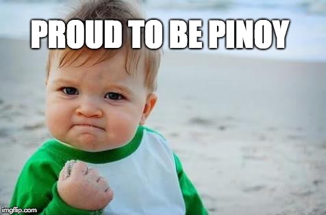 Fist pump baby | PROUD TO BE PINOY | image tagged in fist pump baby | made w/ Imgflip meme maker