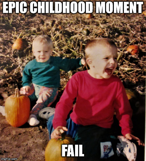 pumpkin patch fail | EPIC CHILDHOOD MOMENT FAIL | image tagged in pumpkin patch fail | made w/ Imgflip meme maker
