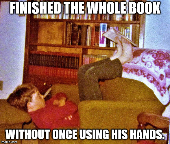 useyourfeet | FINISHED THE WHOLE BOOK WITHOUT ONCE USING HIS HANDS. | image tagged in useyourfeet | made w/ Imgflip meme maker
