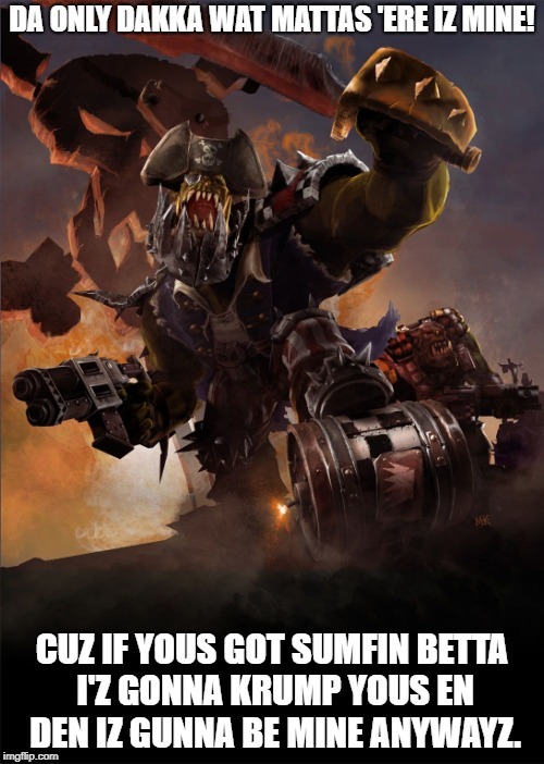image tagged in warhammer 40k,orks | made w/ Imgflip meme maker