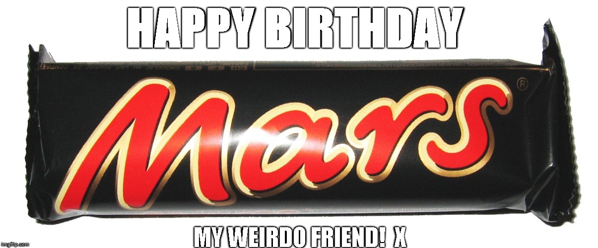 HAPPY BIRTHDAY; MY WEIRDO FRIEND!  X | image tagged in weirdo | made w/ Imgflip meme maker