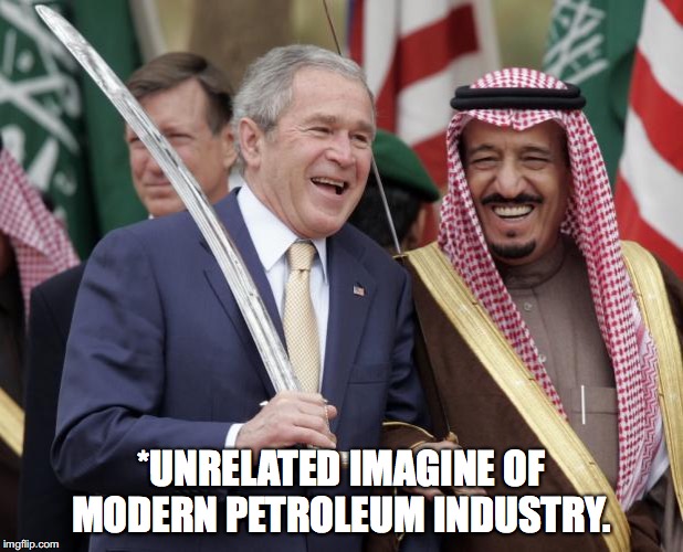 saudi arabia | *UNRELATED IMAGINE OF MODERN PETROLEUM INDUSTRY. | image tagged in saudi arabia | made w/ Imgflip meme maker