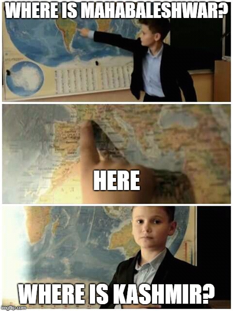Kid and map | WHERE IS MAHABALESHWAR? HERE; WHERE IS KASHMIR? | image tagged in kid and map | made w/ Imgflip meme maker