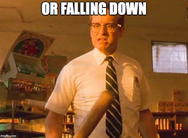Falling Down | OR FALLING DOWN | image tagged in falling down | made w/ Imgflip meme maker