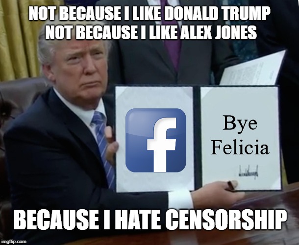 We don't need anyone protecting us from bad thoughts. | NOT BECAUSE I LIKE DONALD TRUMP 
NOT BECAUSE I LIKE ALEX JONES; BECAUSE I HATE CENSORSHIP | image tagged in facebook,alex jones,donald trump,censorship,shadowbanning,social engineering | made w/ Imgflip meme maker