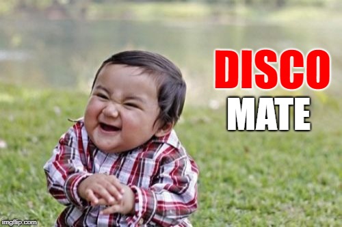 Evil Toddler Meme | DISCO; MATE | image tagged in memes,evil toddler | made w/ Imgflip meme maker