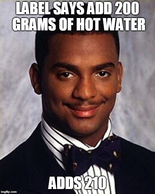 THUG LIFE |  LABEL SAYS ADD 200 GRAMS OF HOT WATER; ADDS 210 | image tagged in carlton banks thug life,funny,memes,so much savagery,savage | made w/ Imgflip meme maker