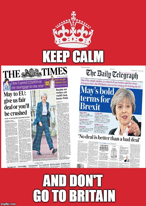 As a Brit I can say...it's a mess. | KEEP CALM; AND DON'T GO TO BRITAIN | image tagged in memes,keep calm and carry on red,funny,theresa may,brexit,politics | made w/ Imgflip meme maker
