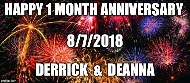 Colorful Fireworks |  HAPPY 1 MONTH ANNIVERSARY; 8/7/2018; DERRICK
 & 
DEANNA | image tagged in colorful fireworks | made w/ Imgflip meme maker