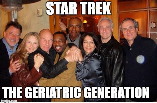 STAR TREK; THE GERIATRIC GENERATION | image tagged in elderly,star trek | made w/ Imgflip meme maker