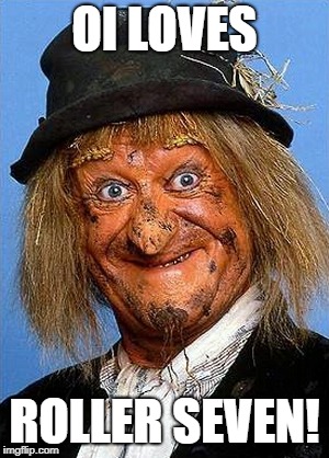 Worzel  | OI LOVES; ROLLER SEVEN! | image tagged in worzel | made w/ Imgflip meme maker