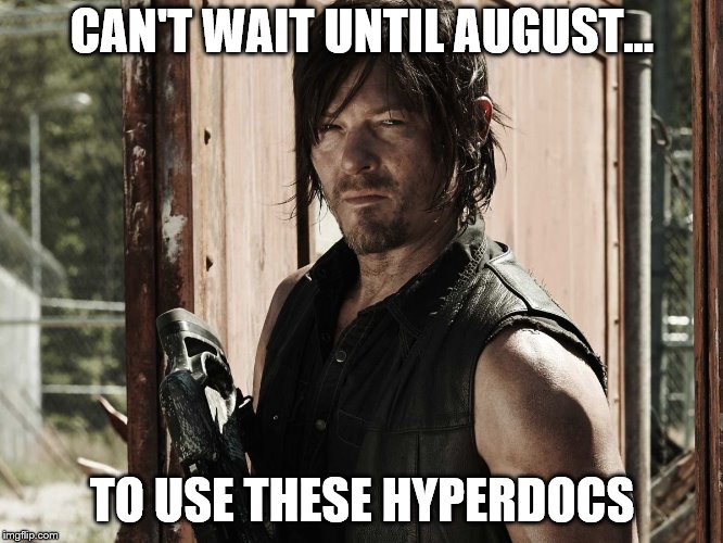 Blended Learning | CAN'T WAIT UNTIL AUGUST... TO USE THESE HYPERDOCS | image tagged in walking dead - daryl | made w/ Imgflip meme maker