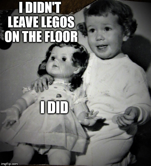 Cheery tot and bored doll | I DIDN'T LEAVE LEGOS ON THE FLOOR I DID | image tagged in cheery tot and bored doll | made w/ Imgflip meme maker