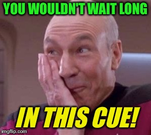 YOU WOULDN'T WAIT LONG IN THIS CUE! | made w/ Imgflip meme maker