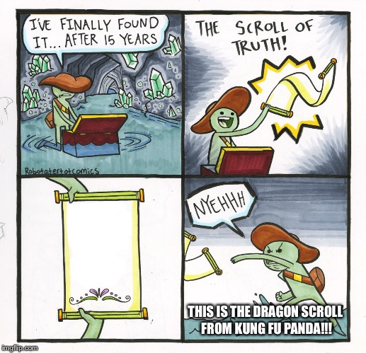 The Scroll Of Truth | THIS IS THE DRAGON SCROLL FROM KUNG FU PANDA!!! | image tagged in memes,the scroll of truth | made w/ Imgflip meme maker