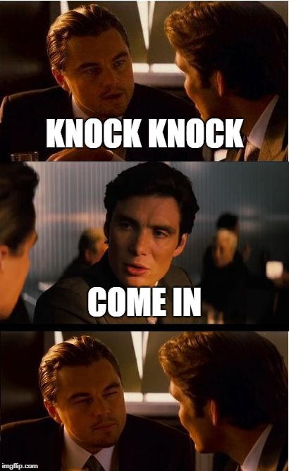 Inception Meme | KNOCK KNOCK; COME IN | image tagged in memes,inception | made w/ Imgflip meme maker