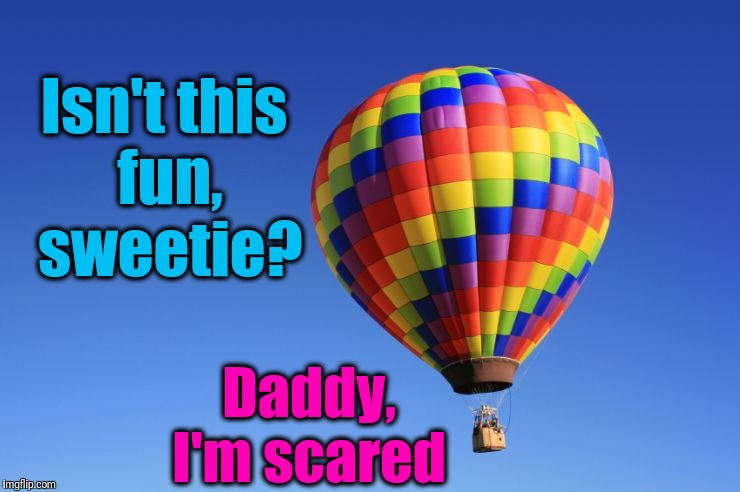 Yep,  it's Dad's day to watch her! | Isn't this fun, sweetie? Daddy, I'm scared | image tagged in babysitter,dad | made w/ Imgflip meme maker