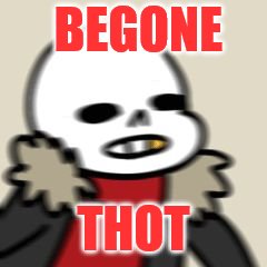 BE GONE THOT | BEGONE; THOT | image tagged in be gone thot | made w/ Imgflip meme maker