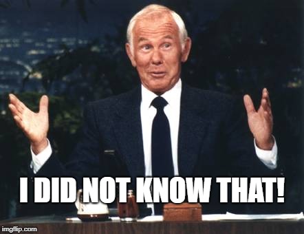 Johnny - I did not know that! | I DID NOT KNOW THAT! | image tagged in johnny carson,johnny carson karnak carnak,heres johnny | made w/ Imgflip meme maker