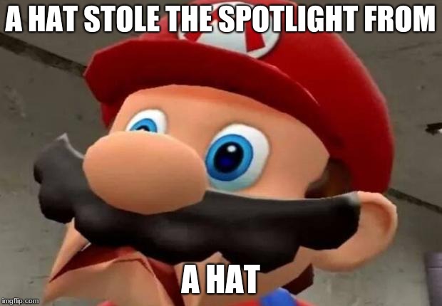 Mario WTF | A HAT STOLE THE SPOTLIGHT FROM; A HAT | image tagged in mario wtf | made w/ Imgflip meme maker