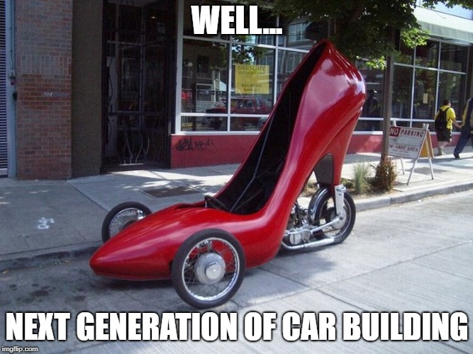 shoe car | WELL... NEXT GENERATION OF CAR BUILDING | image tagged in shoe car | made w/ Imgflip meme maker