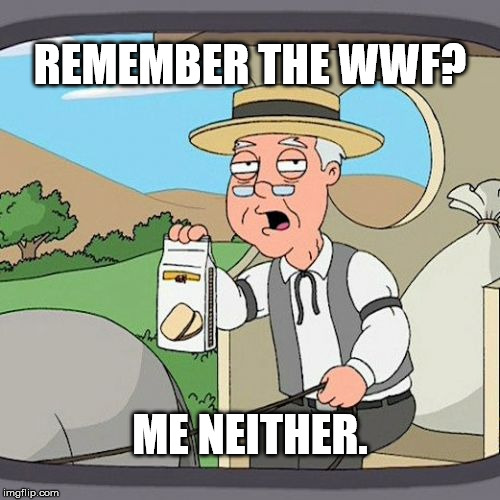 Pepperidge Farm Remembers Meme | REMEMBER THE WWF? ME NEITHER. | image tagged in memes,pepperidge farm remembers | made w/ Imgflip meme maker