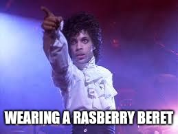 Prince | WEARING A RASBERRY BERET | image tagged in prince | made w/ Imgflip meme maker