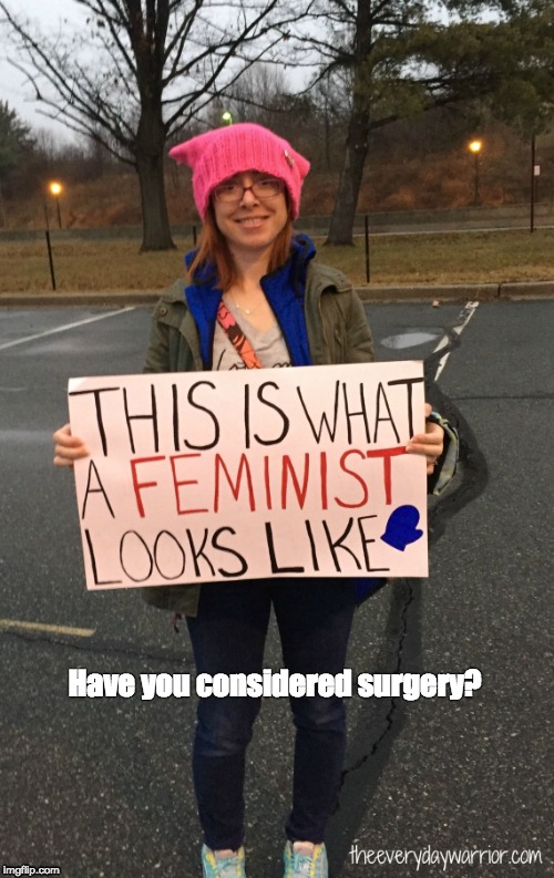 Have you considered surgery? | image tagged in feminist with sign | made w/ Imgflip meme maker