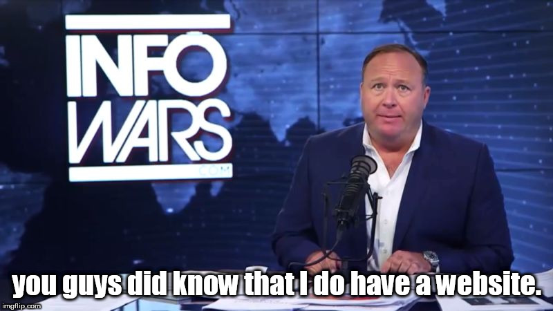 infowars,alex jones, has a website. | you guys did know that I do have a website. | image tagged in alex jones,infowars,website | made w/ Imgflip meme maker